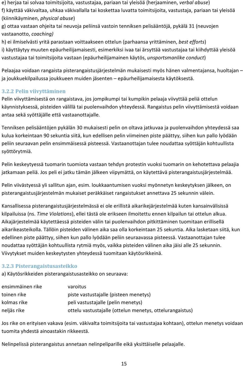 voittaakseen ottelun (parhaansa yrittäminen, best efforts) i) käyttäytyy muuten epäurheilijamaisesti, esimerkiksi ivaa tai ärsyttää vastustajaa tai kiihdyttää yleisöä vastustajaa tai toimitsijoita