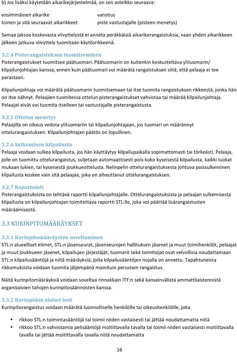 4 Pisterangaistuksen tuomitseminen Pisterangaistukset tuomitsee päätuomari.