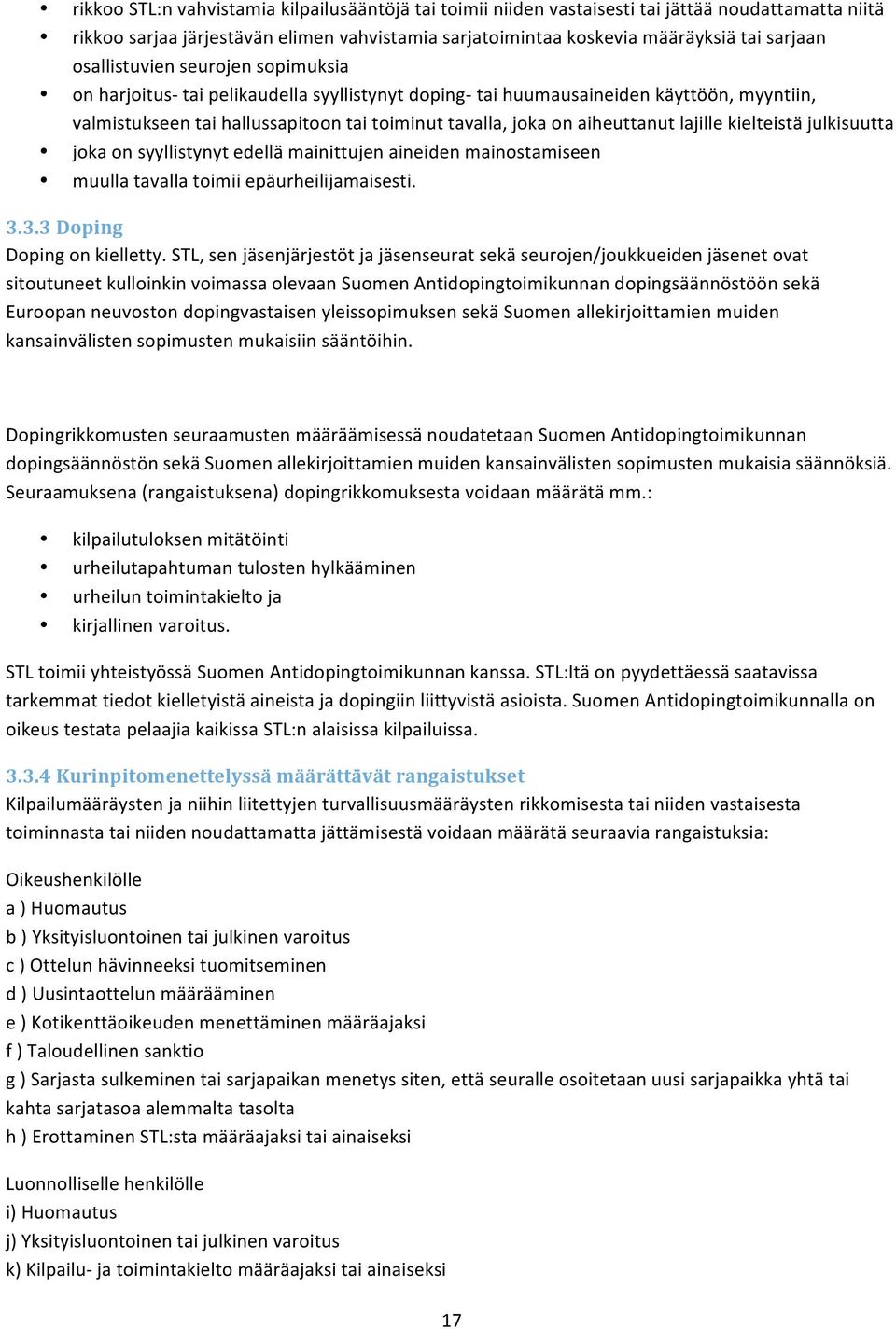 lajille kielteistä julkisuutta joka on syyllistynyt edellä mainittujen aineiden mainostamiseen muulla tavalla toimii epäurheilijamaisesti. 3.3.3 Doping Doping on kielletty.