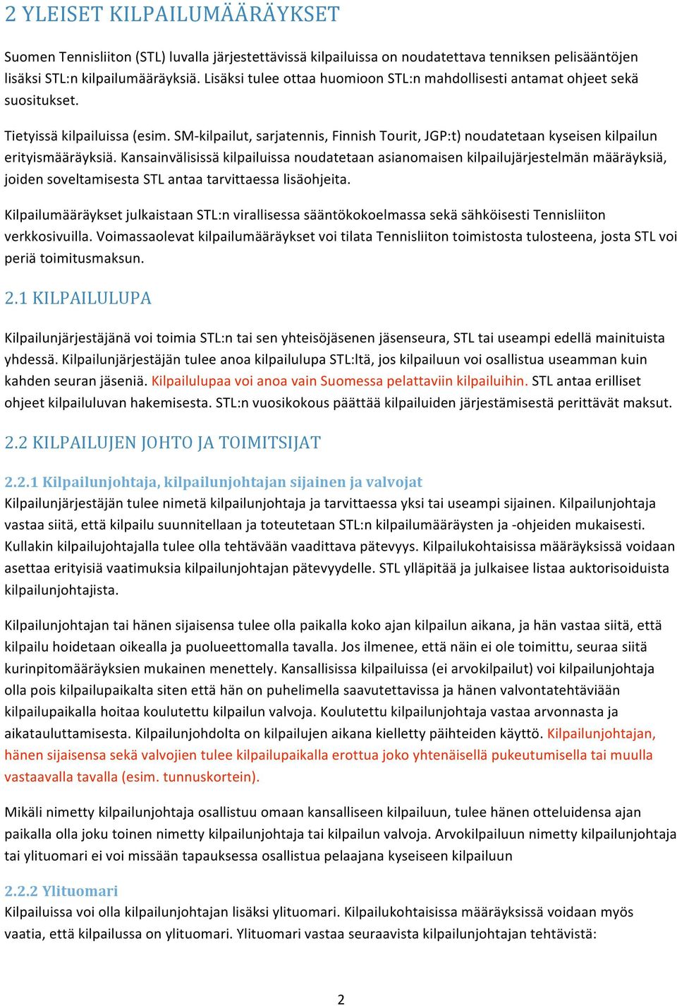 SM kilpailut, sarjatennis, Finnish Tourit, JGP:t) noudatetaan kyseisen kilpailun erityismääräyksiä.