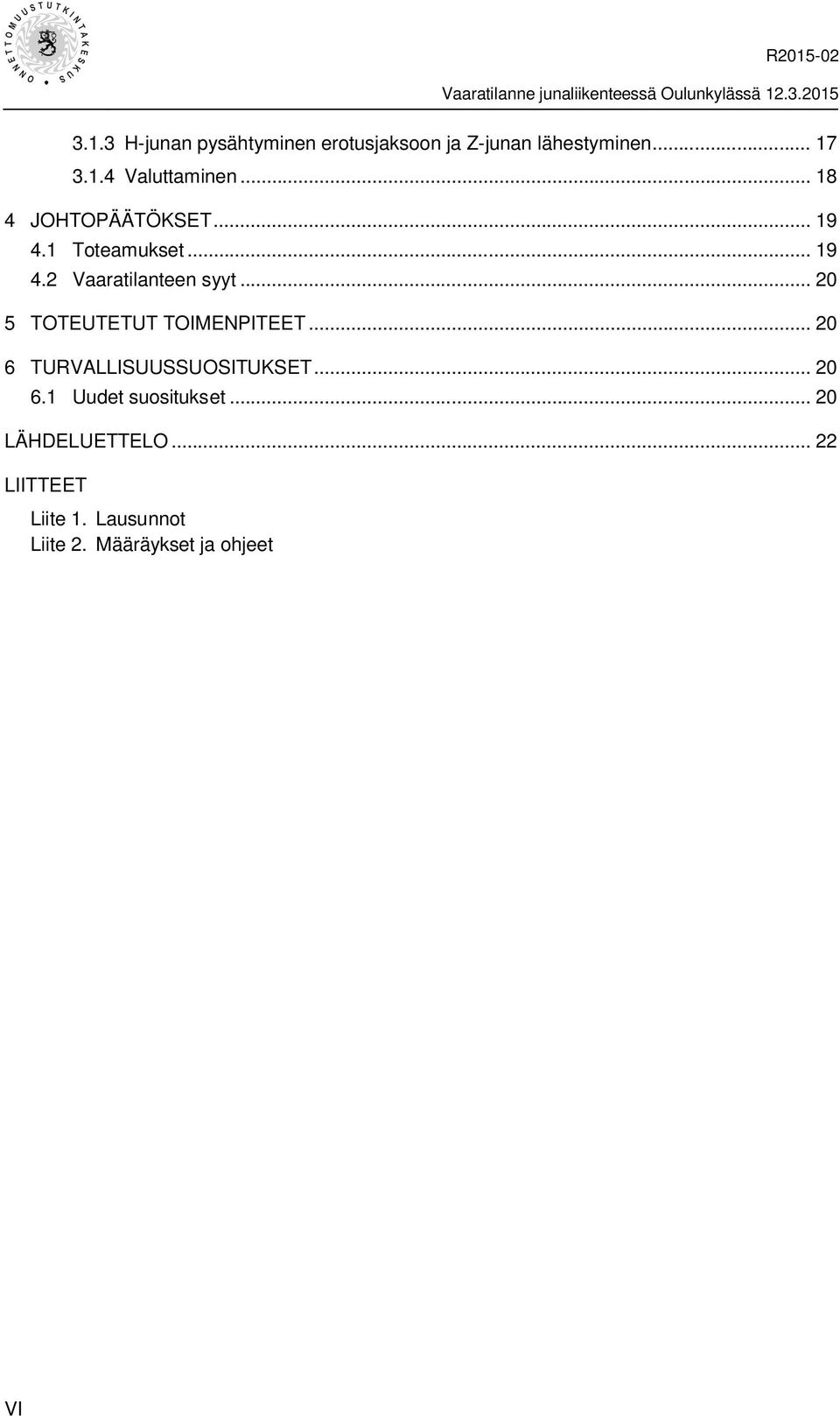 .. 20 5 TOTEUTETUT TOIMENPITEET... 20 6 TURVALLISUUSSUOSITUKSET... 20 6.1 Uudet suositukset.