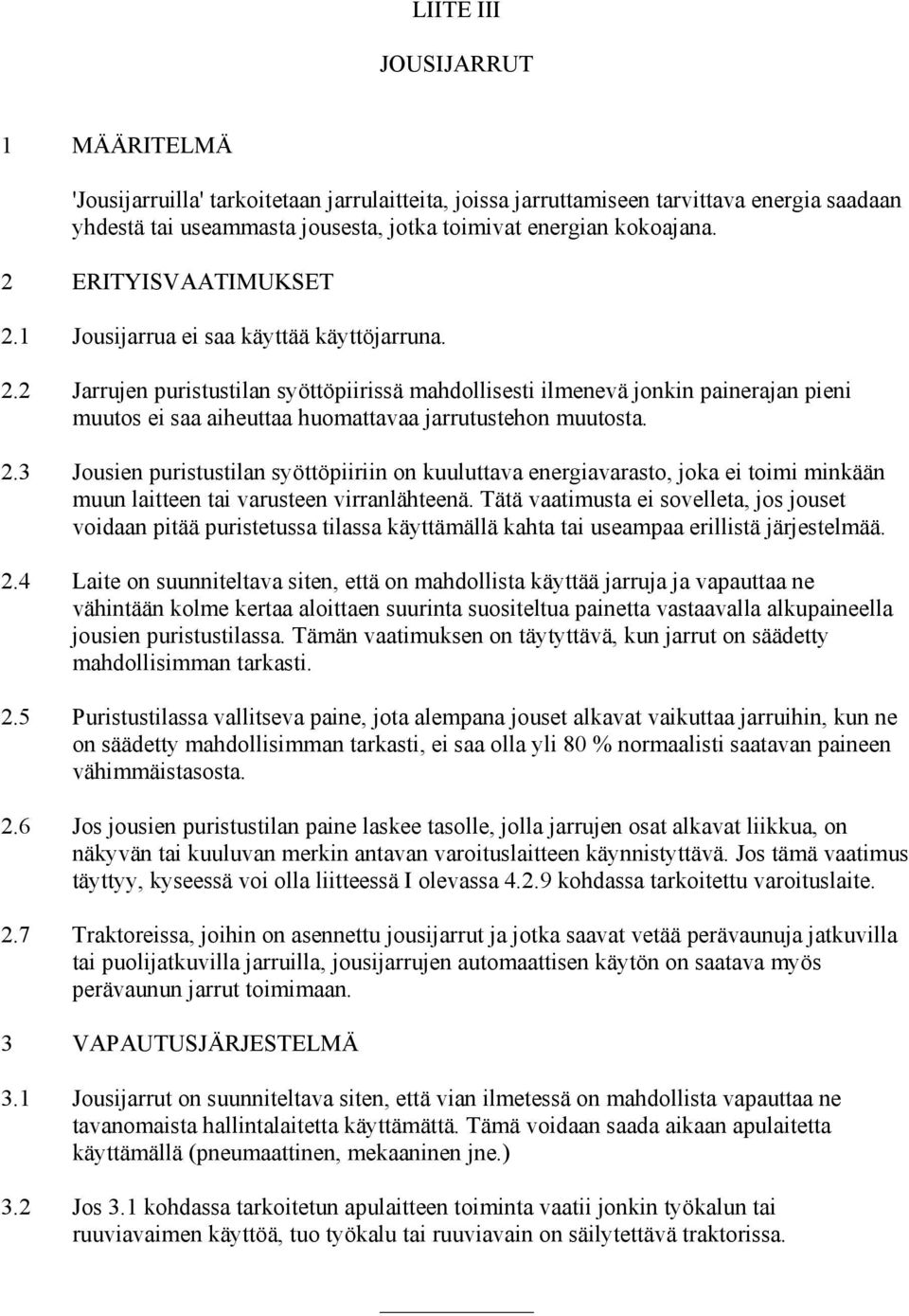 2.3 Jousien puristustilan syöttöpiiriin on kuuluttava energiavarasto, joka ei toimi minkään muun laitteen tai varusteen virranlähteenä.