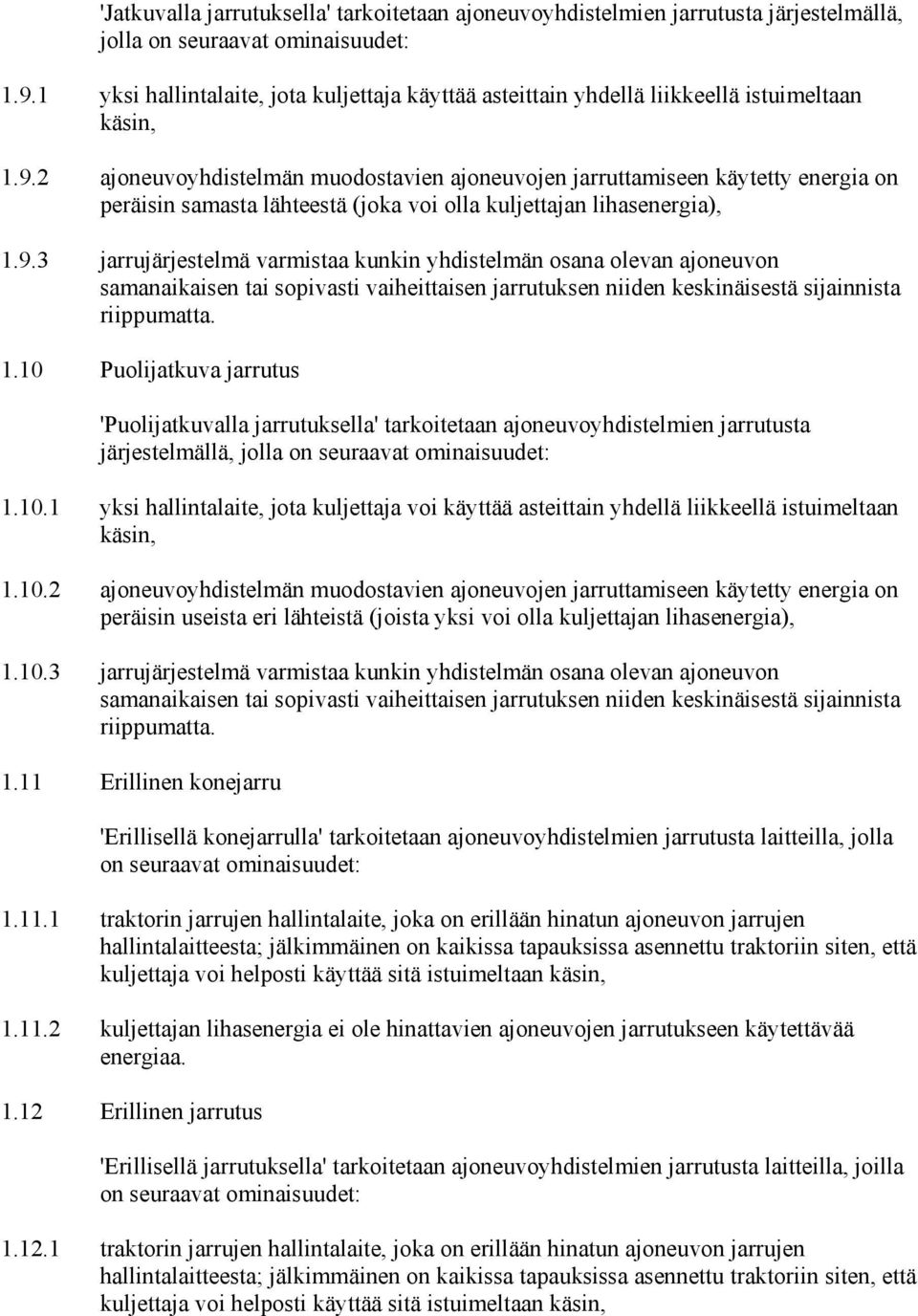 2 ajoneuvoyhdistelmän muodostavien ajoneuvojen jarruttamiseen käytetty energia on peräisin samasta lähteestä (joka voi olla kuljettajan lihasenergia), 1.9.