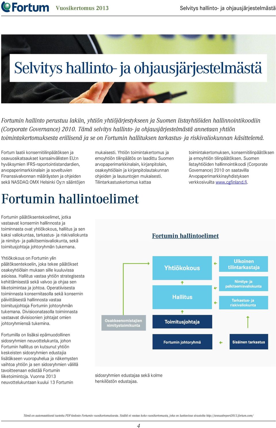 Fortum laatii konsernitilinpäätöksen ja osavuosikatsaukset kansainvälisten EU:n hyväksymien IFRS-raportointistandardien, arvopaperimarkkinalain ja soveltuvien Finanssivalvonnan määräysten ja ohjeiden