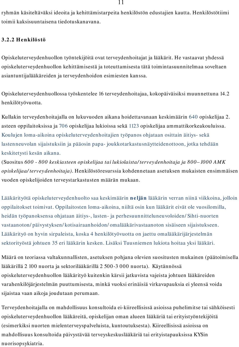 He vastaavat yhdessä opiskeluterveydenhuollon kehittämisestä ja toteuttamisesta tätä toimintasuunnitelmaa soveltaen asiantuntijalääkäreiden ja terveydenhoidon esimiesten kanssa.