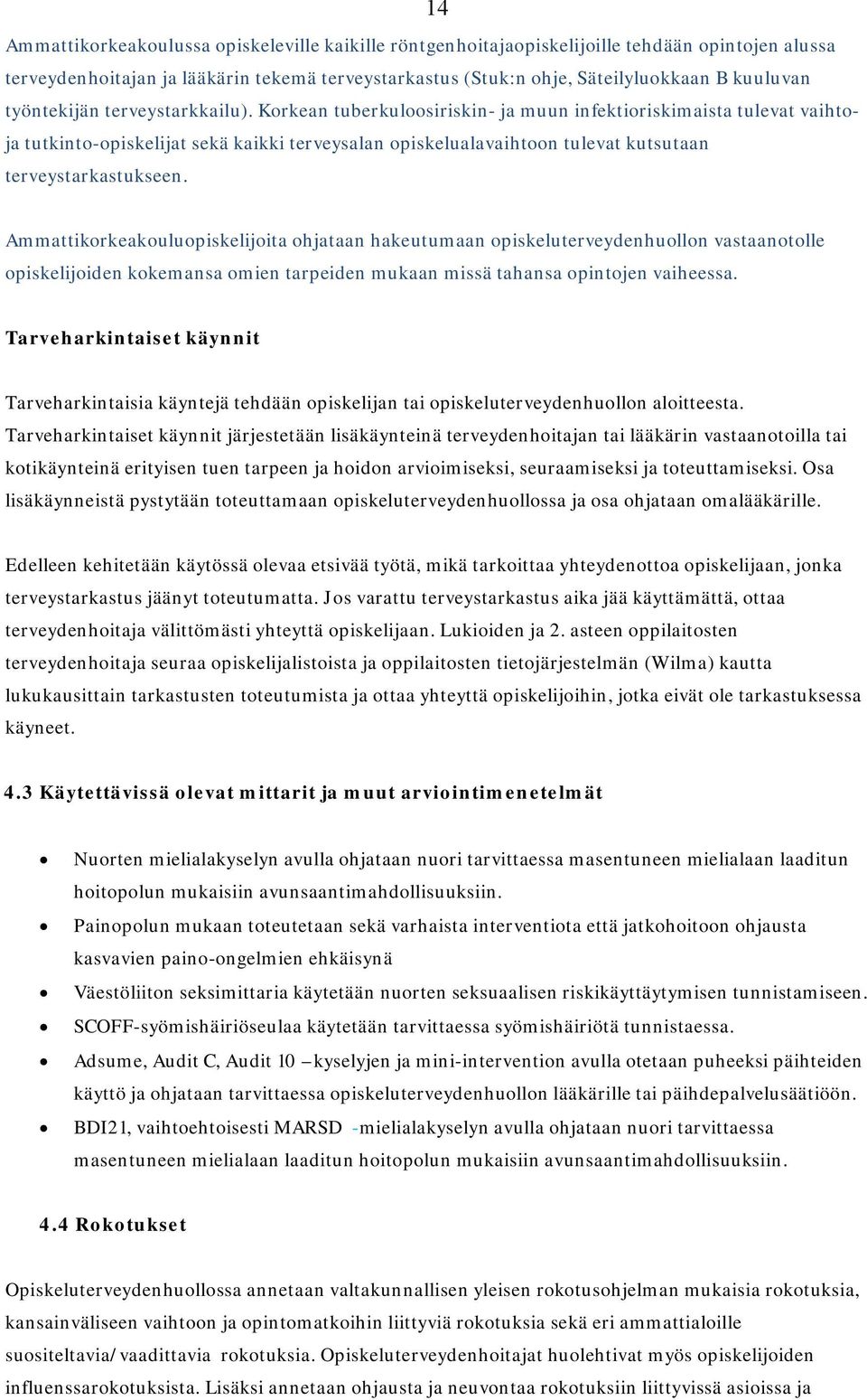 Korkean tuberkuloosiriskin- ja muun infektioriskimaista tulevat vaihtoja tutkinto-opiskelijat sekä kaikki terveysalan opiskelualavaihtoon tulevat kutsutaan terveystarkastukseen.