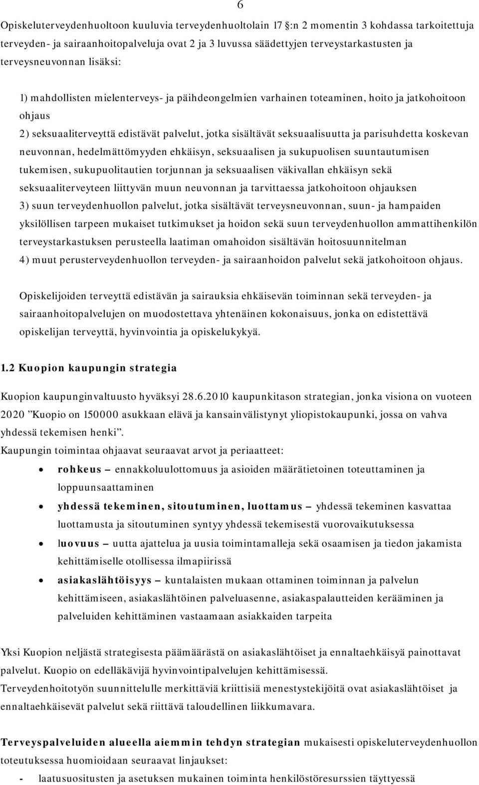 seksuaalisuutta ja parisuhdetta koskevan neuvonnan, hedelmättömyyden ehkäisyn, seksuaalisen ja sukupuolisen suuntautumisen tukemisen, sukupuolitautien torjunnan ja seksuaalisen väkivallan ehkäisyn