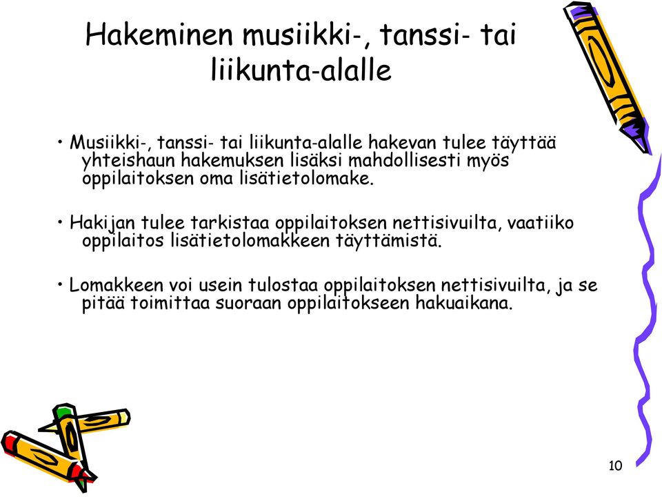 Hakijan tulee tarkistaa oppilaitoksen nettisivuilta, vaatiiko oppilaitos lisätietolomakkeen