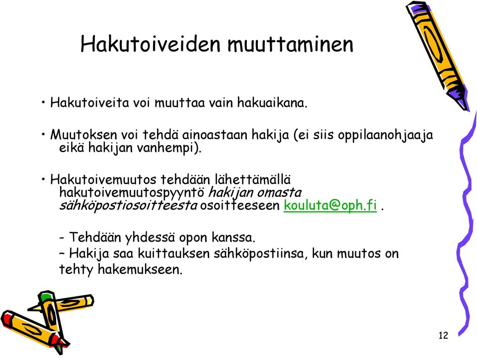 Hakutoivemuutos tehdään lähettämällä hakutoivemuutospyyntö hakijan omasta sähköpostiosoitteesta