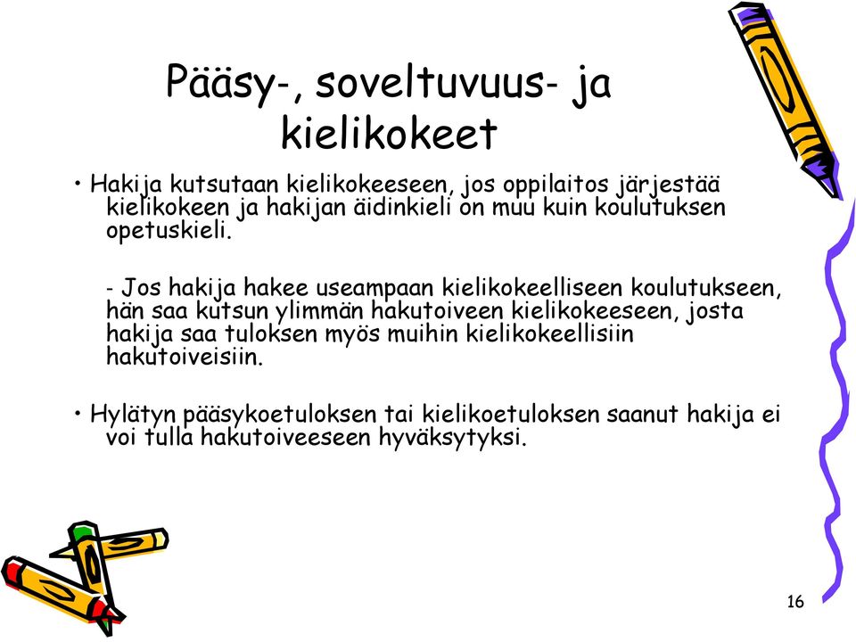 Jos hakija hakee useampaan kielikokeelliseen koulutukseen, hän saa kutsun ylimmän hakutoiveen kielikokeeseen,