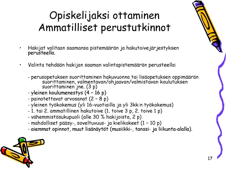 valmentavan/ohjaavan/valmistavan koulutuksen suorittaminen jne.
