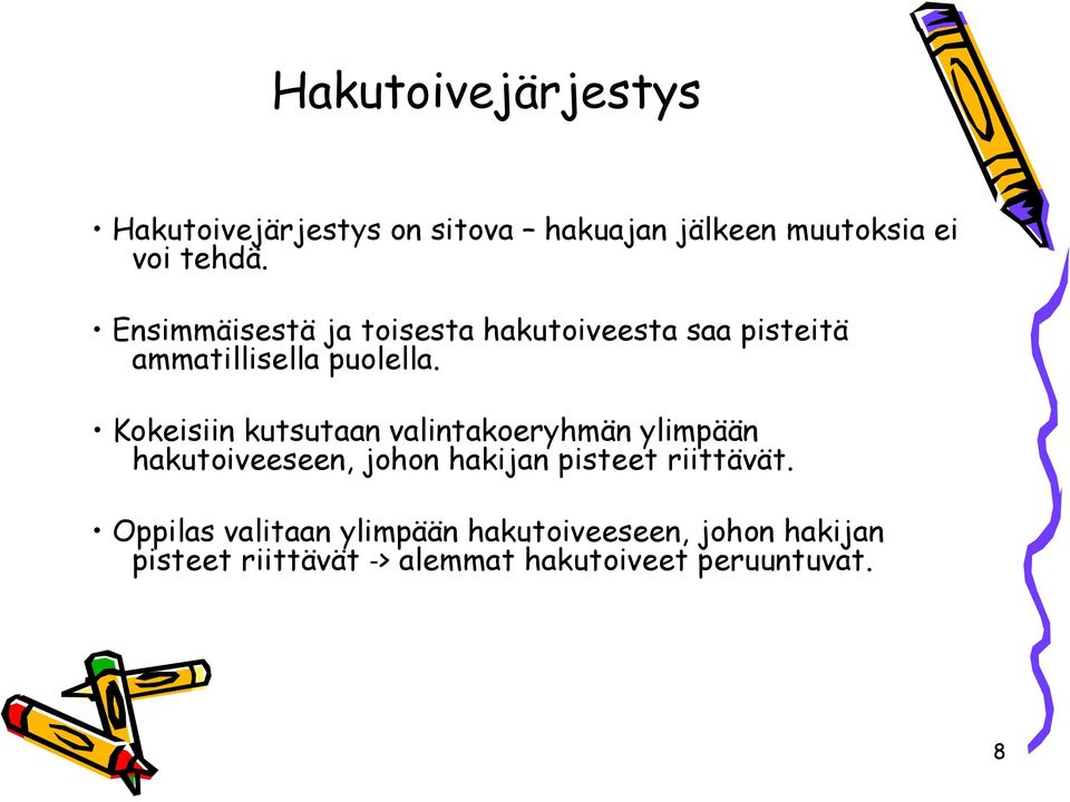 Kokeisiin kutsutaan valintakoeryhmän ylimpään hakutoiveeseen, johon hakijan pisteet