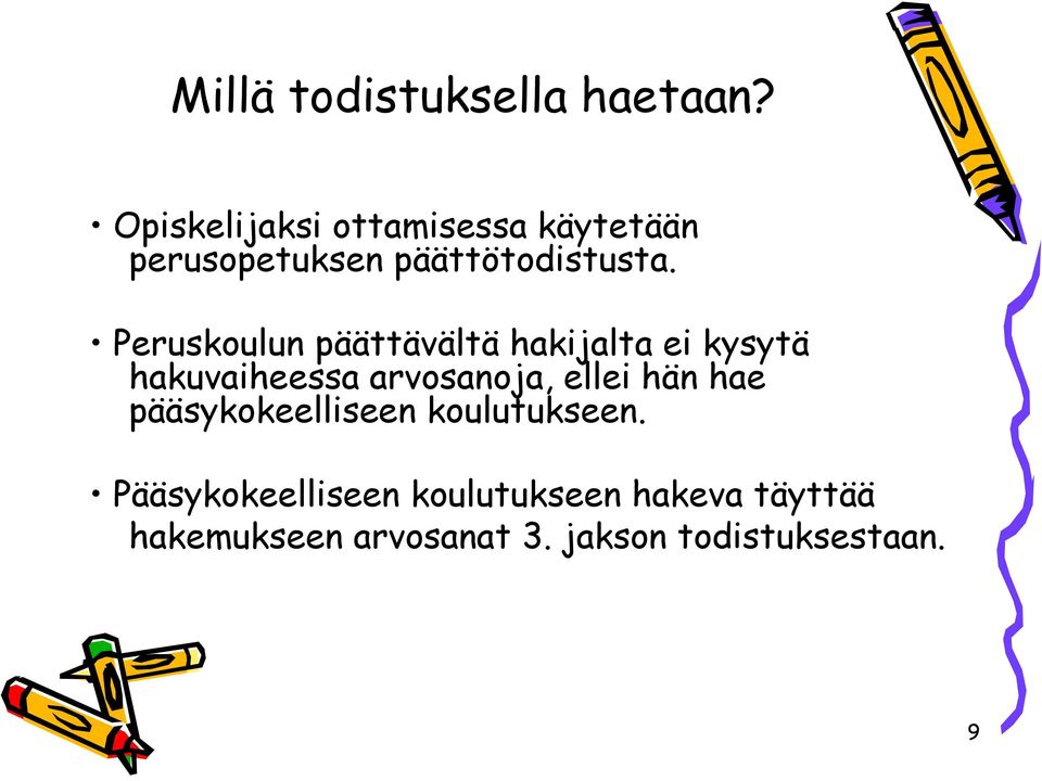 Peruskoulun päättävältä hakijalta ei kysytä hakuvaiheessa arvosanoja, ellei