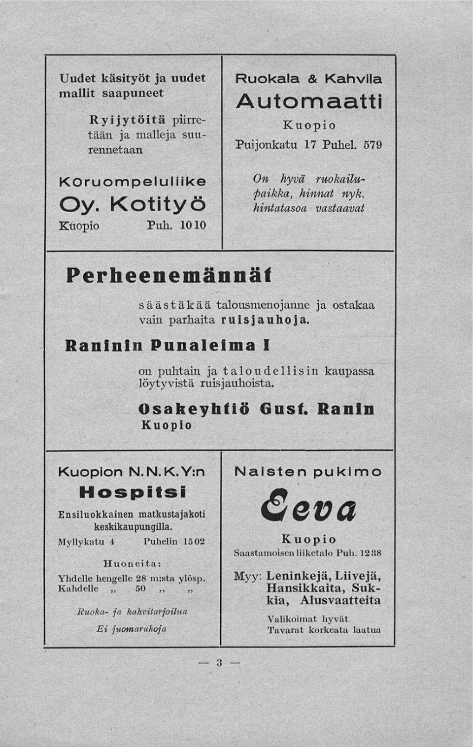 Raninin Punalelma I on puhtain ja taloudellisin kaupassa löytyvistä ruisjauhoista. Osakeyhtiö Gusf. Ranin Kuopio Kuopion N.N.K.Y:n Hospitsi Naisten pukimo Ceva Ensiluokkainen matkustajakoti keskikaupungilla.