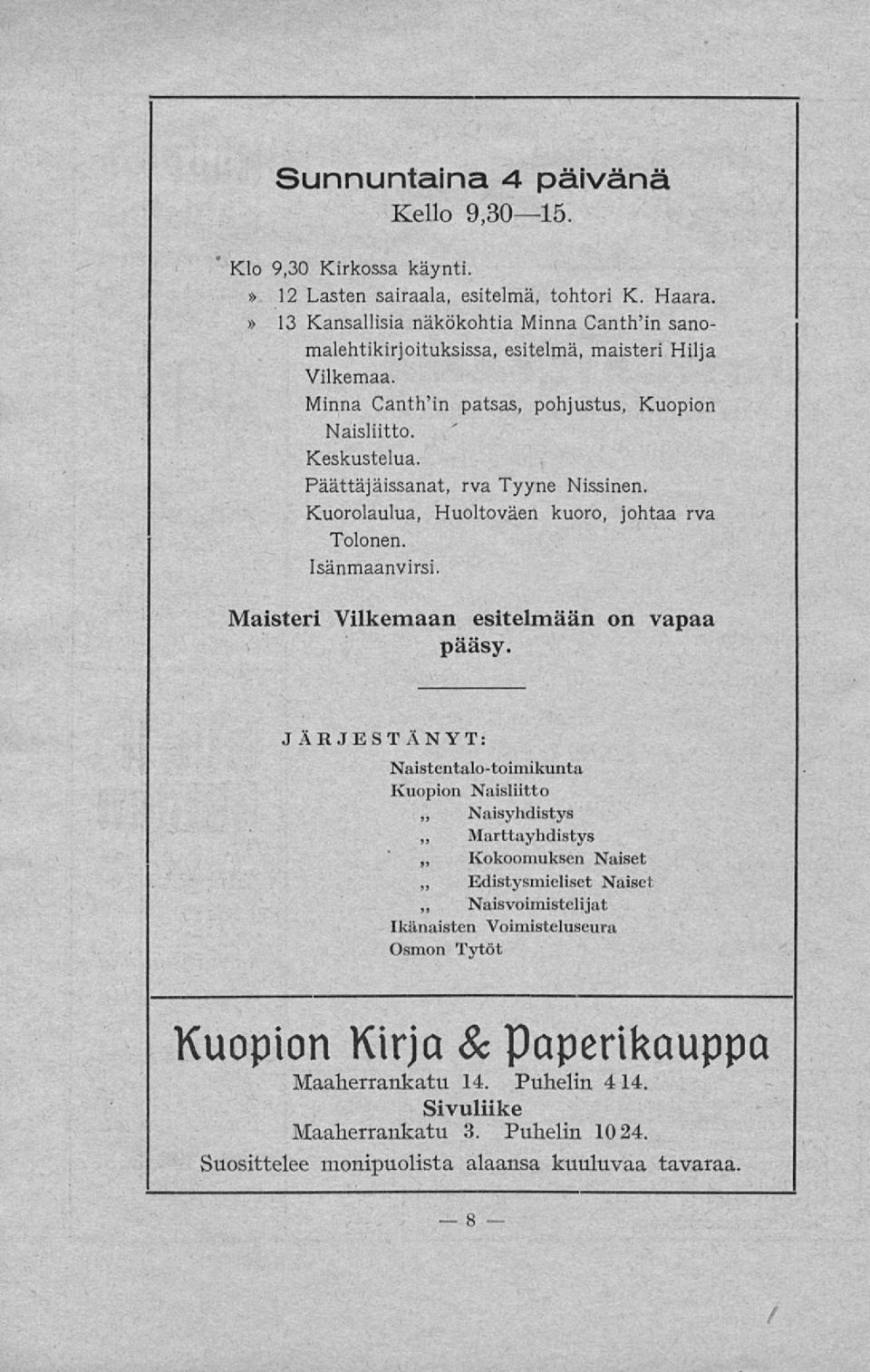 Päättä]äissanat, rva Tyyne Nissinen. Kuorolaulua, Huoltoväen kuoro, johtaa rva Tolonen. Isänmaanvirsi. Maisteri Vilkemaan esitelmään on vapaa pääsy.