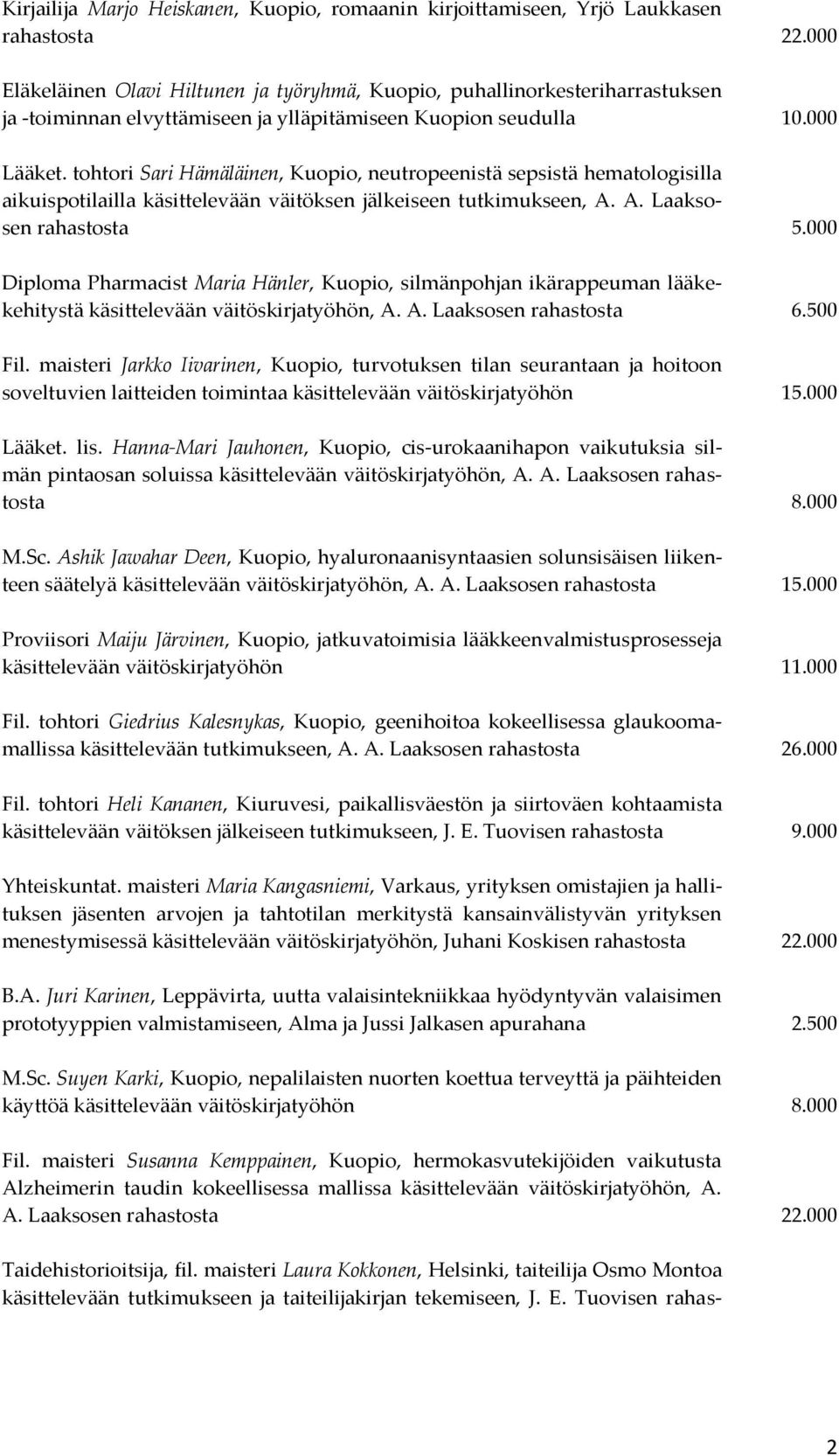 tohtori Sari Hämäläinen, Kuopio, neutropeenistä sepsistä hematologisilla aikuispotilailla käsittelevään väitöksen jälkeiseen tutkimukseen, A. A. Laaksosen rahastosta 5.