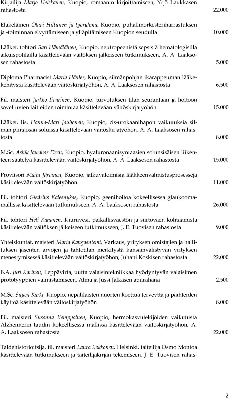 tohtori Sari Hämäläinen, Kuopio, neutropeenistä sepsistä hematologisilla aikuispotilailla käsittelevään väitöksen jälkeiseen tutkimukseen, A. A. Laaksosen rahastosta 5.