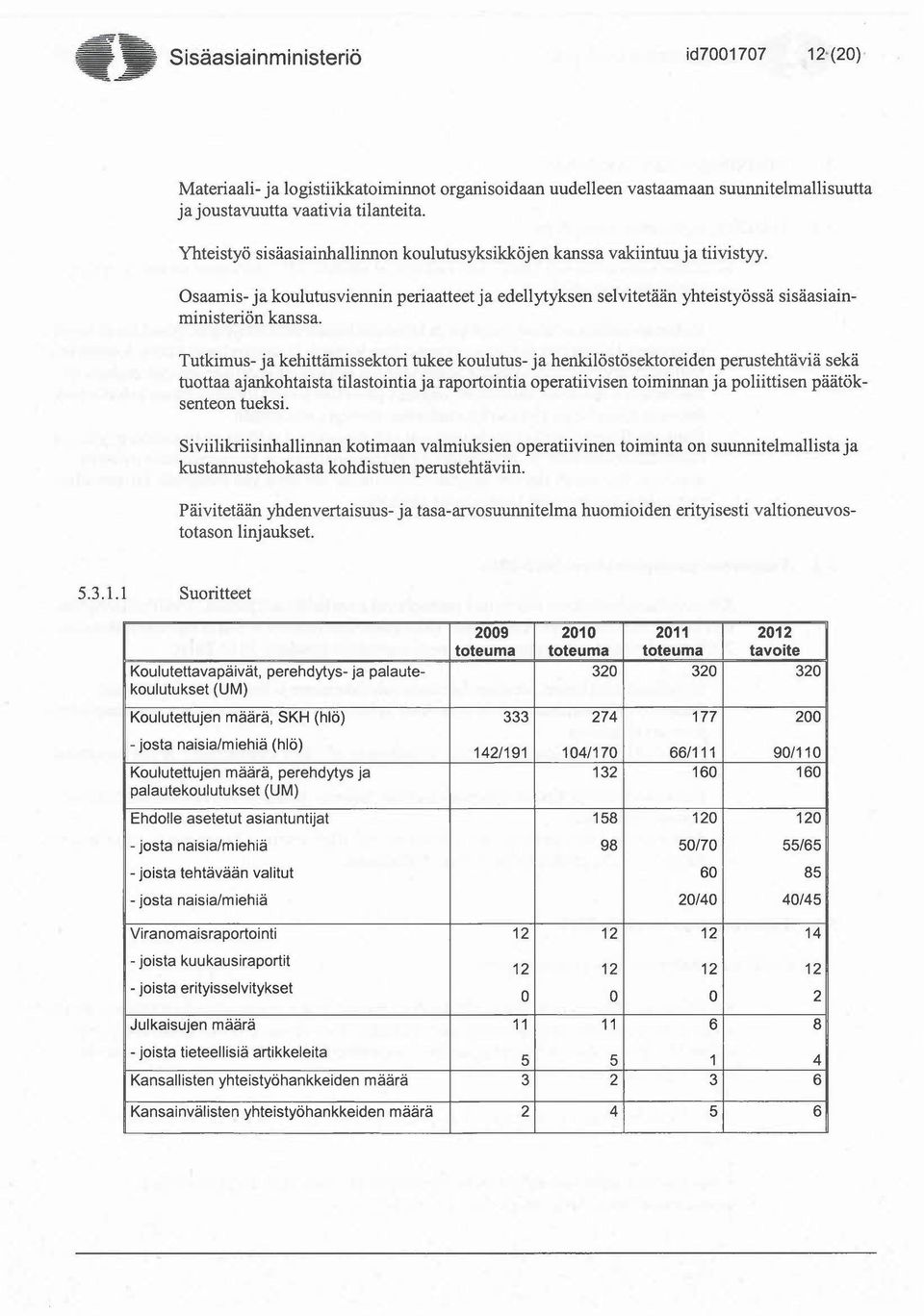 Osaamis- ja koulutusviennin periaatteet ja edellytyksen selvitetään yhteistyössä sisäasiainministeriön kanssa.