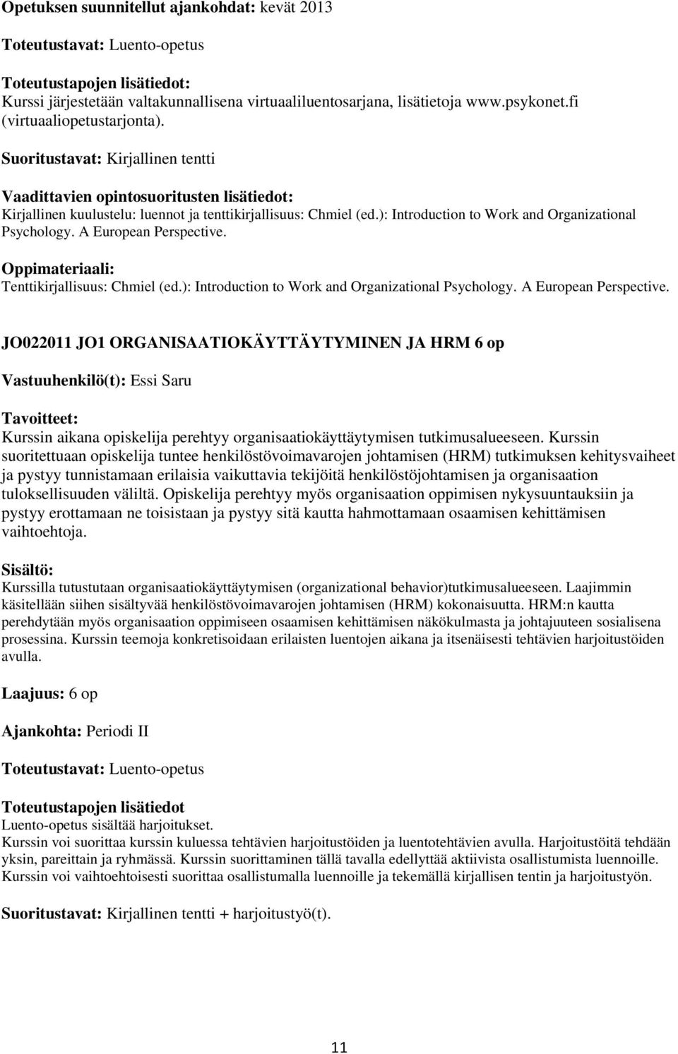 A European Perspective. Oppimateriaali: Tenttikirjallisuus: Chmiel (ed.): Introduction to Work and Organizational Psychology. A European Perspective.