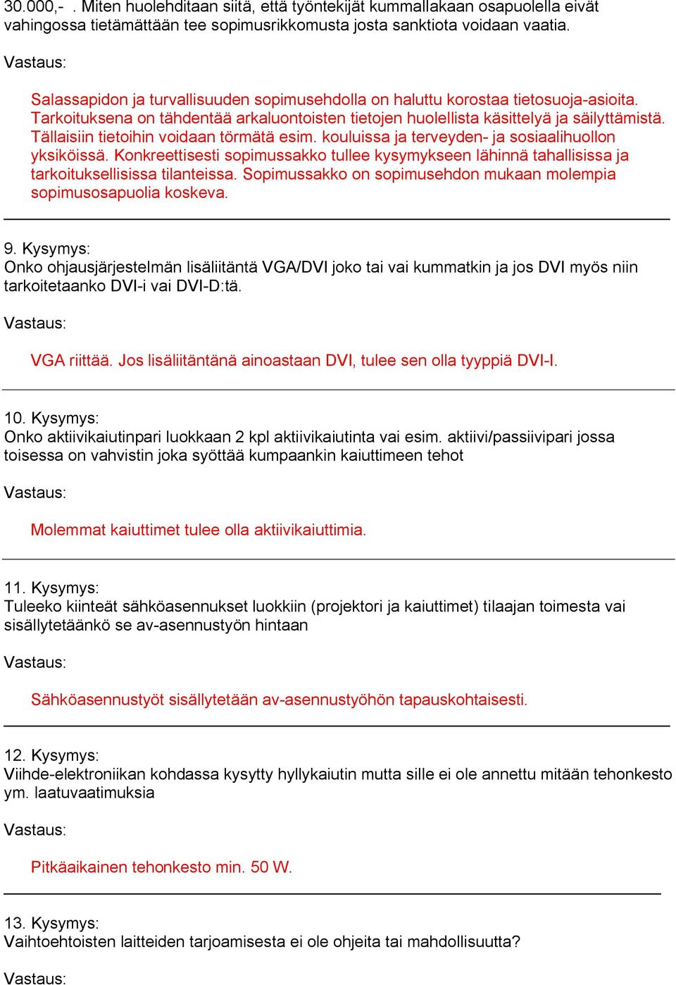 Tällaisiin tietoihin voidaan törmätä esim. kouluissa ja terveyden ja sosiaalihuollon yksiköissä.