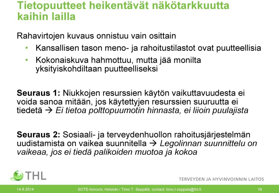 käytettyjen resurssien suuruutta ei tiedetä Ei tietoa polttopuumotin hinnasta, ei liioin puulajista Seuraus 2: Sosiaali- ja terveydenhuollon rahoitusjärjestelmän