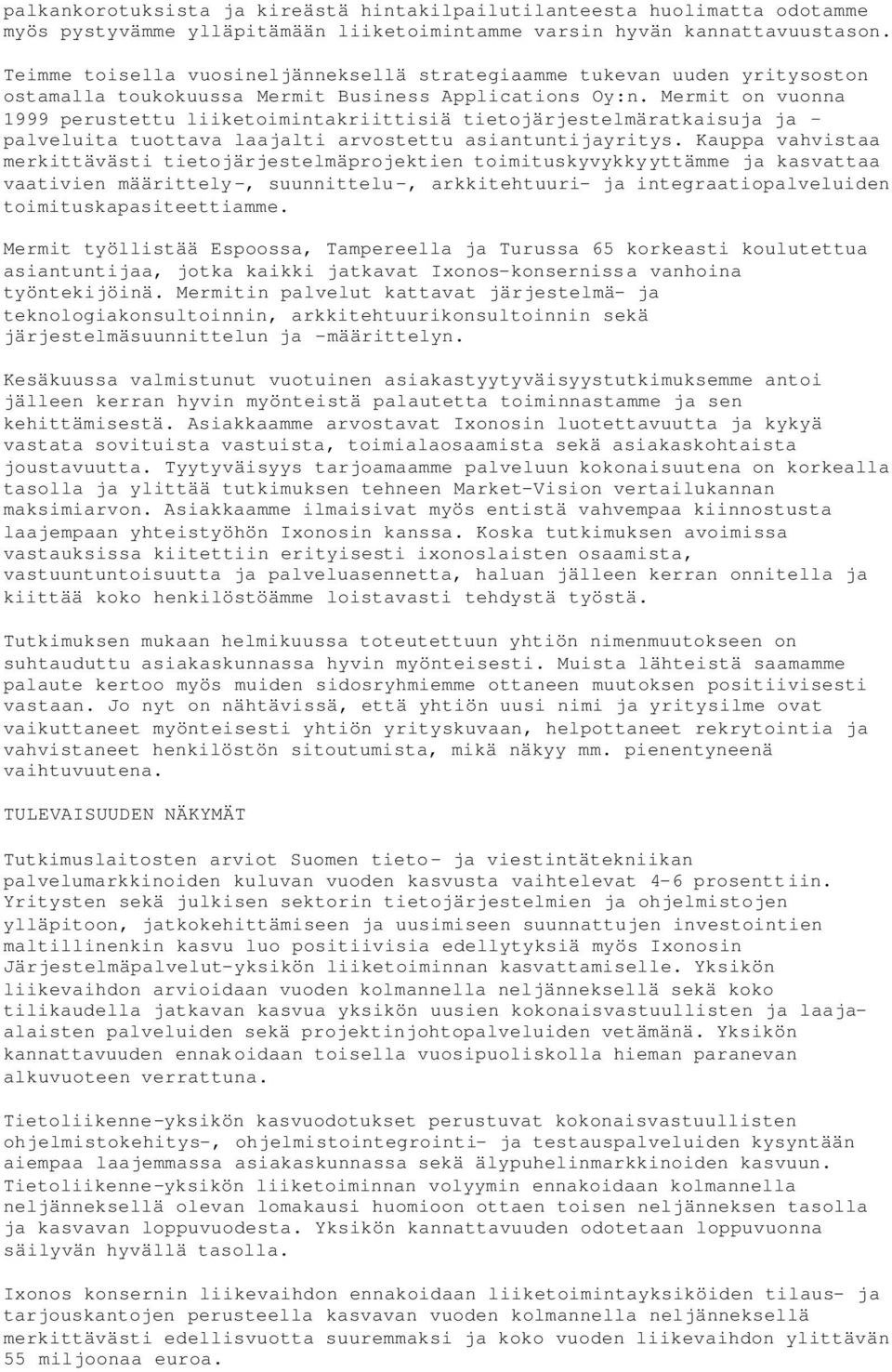 Mermit on vuonna 1999 perustettu liiketoimintakriittisiä tietojärjestelmäratkaisuja ja palveluita tuottava laajalti arvostettu asiantuntijayritys.