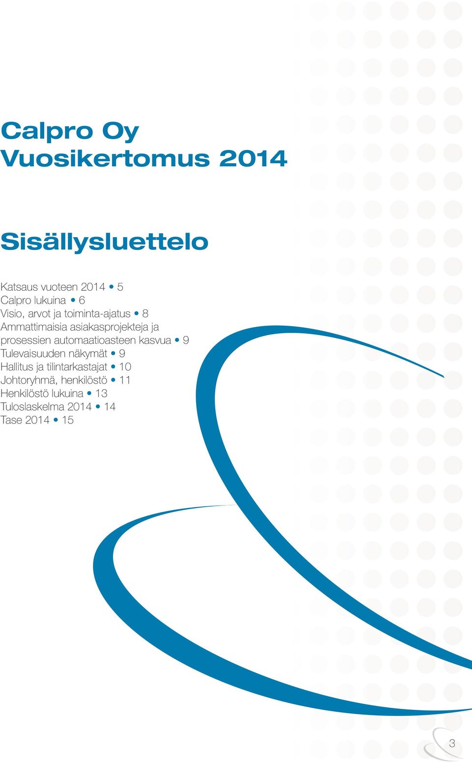 prosessien automaatioasteen kasvua 9 Tulevaisuuden näkymät 9 Hallitus ja