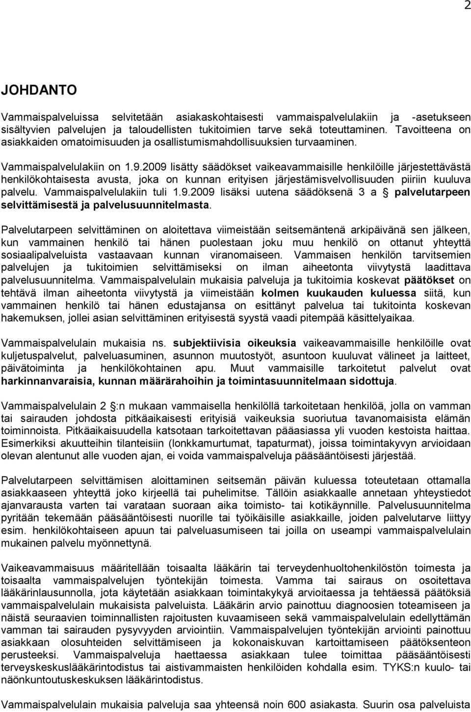 2009 lisätty säädökset vaikeavammaisille henkilöille järjestettävästä henkilökohtaisesta avusta, joka on kunnan erityisen järjestämisvelvollisuuden piiriin kuuluva palvelu.