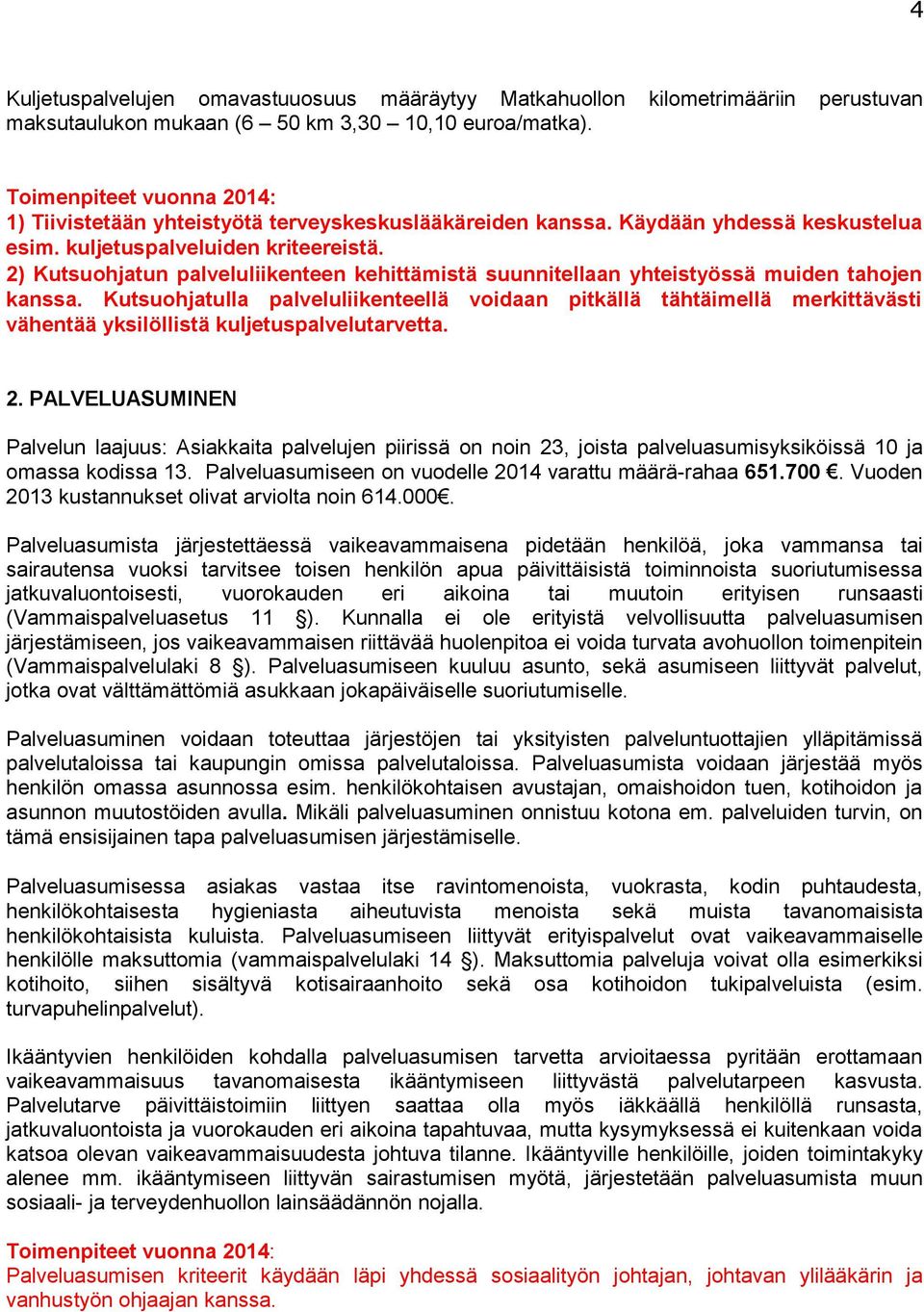 2) Kutsuohjatun palveluliikenteen kehittämistä suunnitellaan yhteistyössä muiden tahojen kanssa.