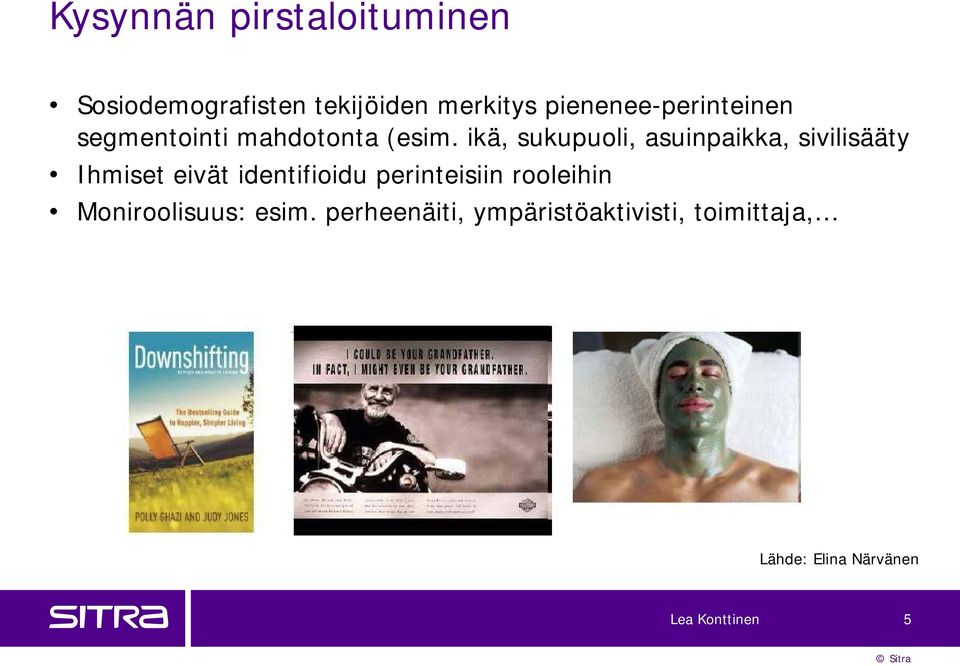 ikä, sukupuoli, asuinpaikka, sivilisääty Ihmiset eivät identifioidu