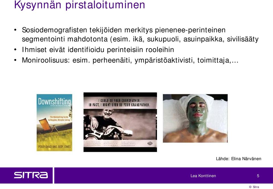 ikä, sukupuoli, asuinpaikka, sivilisääty Ihmiset eivät identifioidu