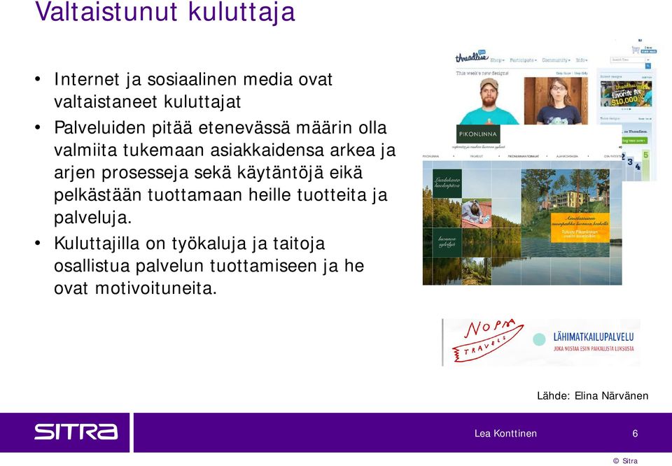 käytäntöjä eikä pelkästään tuottamaan heille tuotteita ja palveluja.