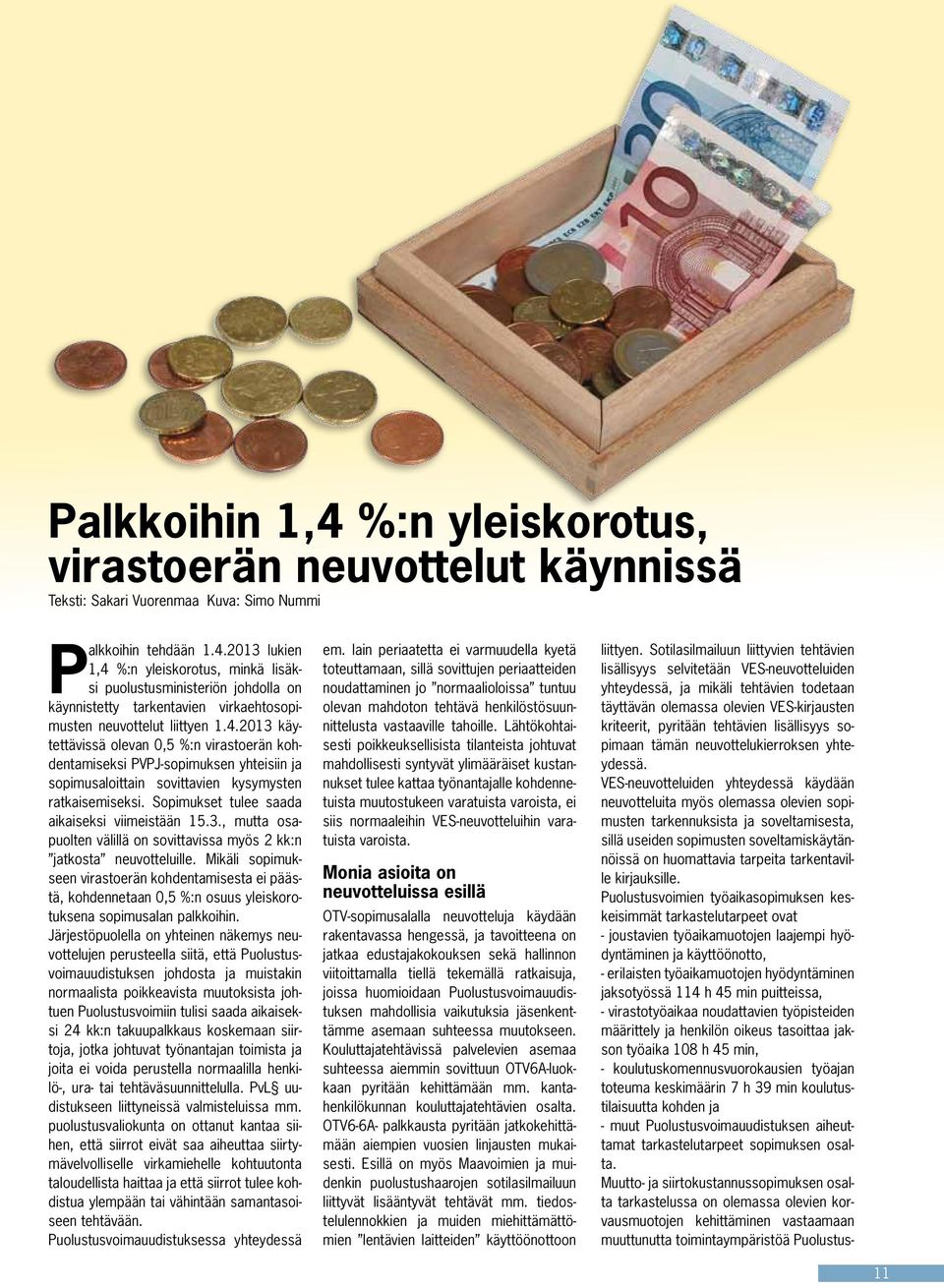 3., mutta osapuolten välillä on sovittavissa myös 2 kk:n jatkosta neuvotteluille.