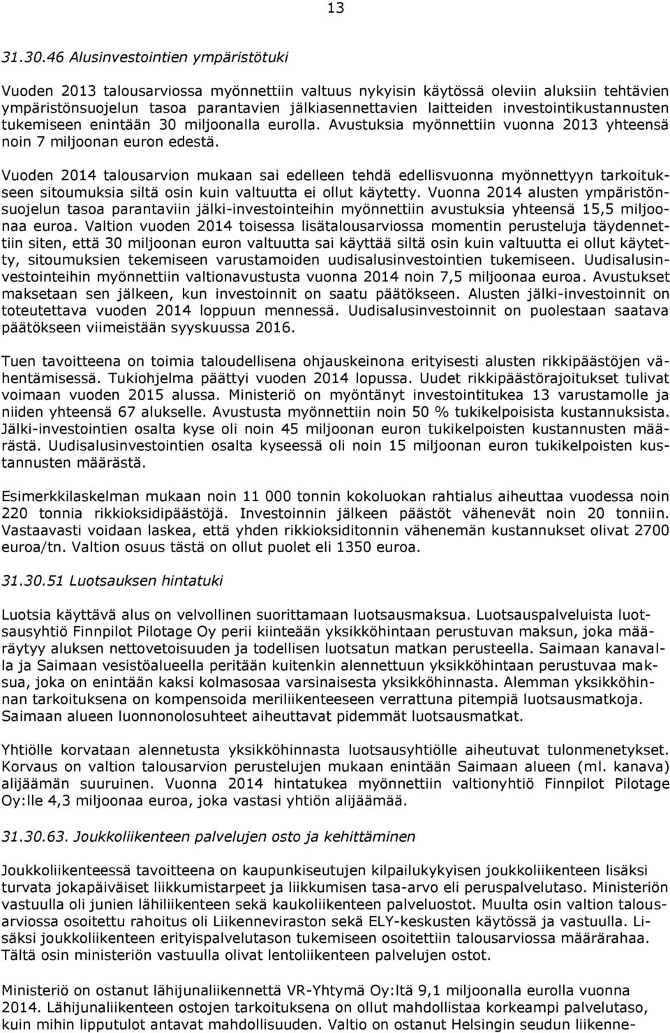 investointikustannusten tukemiseen enintään 30 miljoonalla eurolla. Avustuksia myönnettiin vuonna 2013 yhteensä noin 7 miljoonan euron edestä.