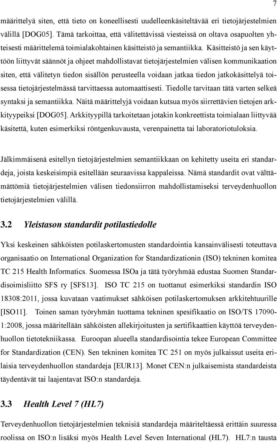 Käsitteistö ja sen käyttöön liittyvät säännöt ja ohjeet mahdollistavat tietojärjestelmien välisen kommunikaation siten, että välitetyn tiedon sisällön perusteella voidaan jatkaa tiedon