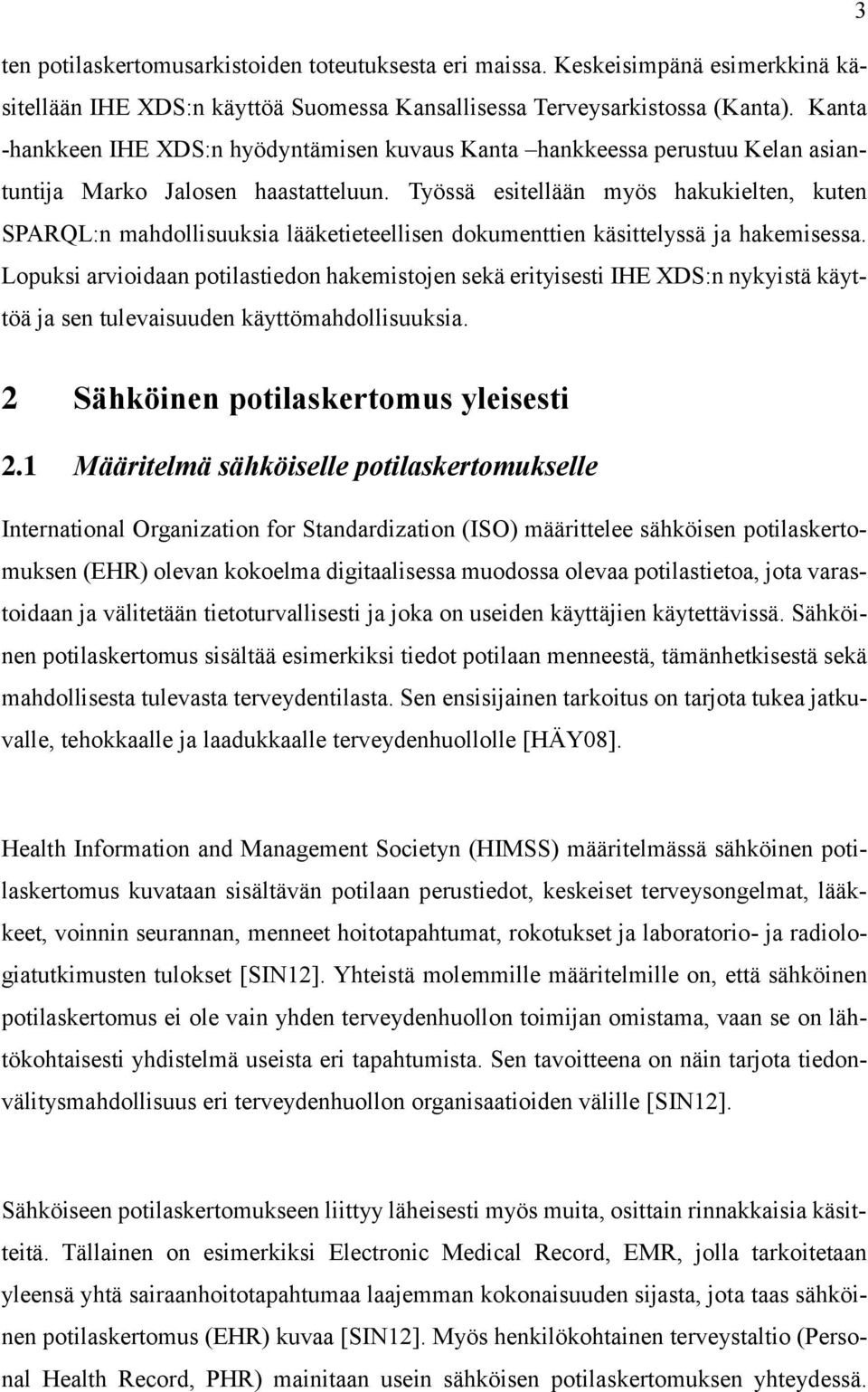 Työssä esitellään myös hakukielten, kuten SPARQL:n mahdollisuuksia lääketieteellisen dokumenttien käsittelyssä ja hakemisessa.