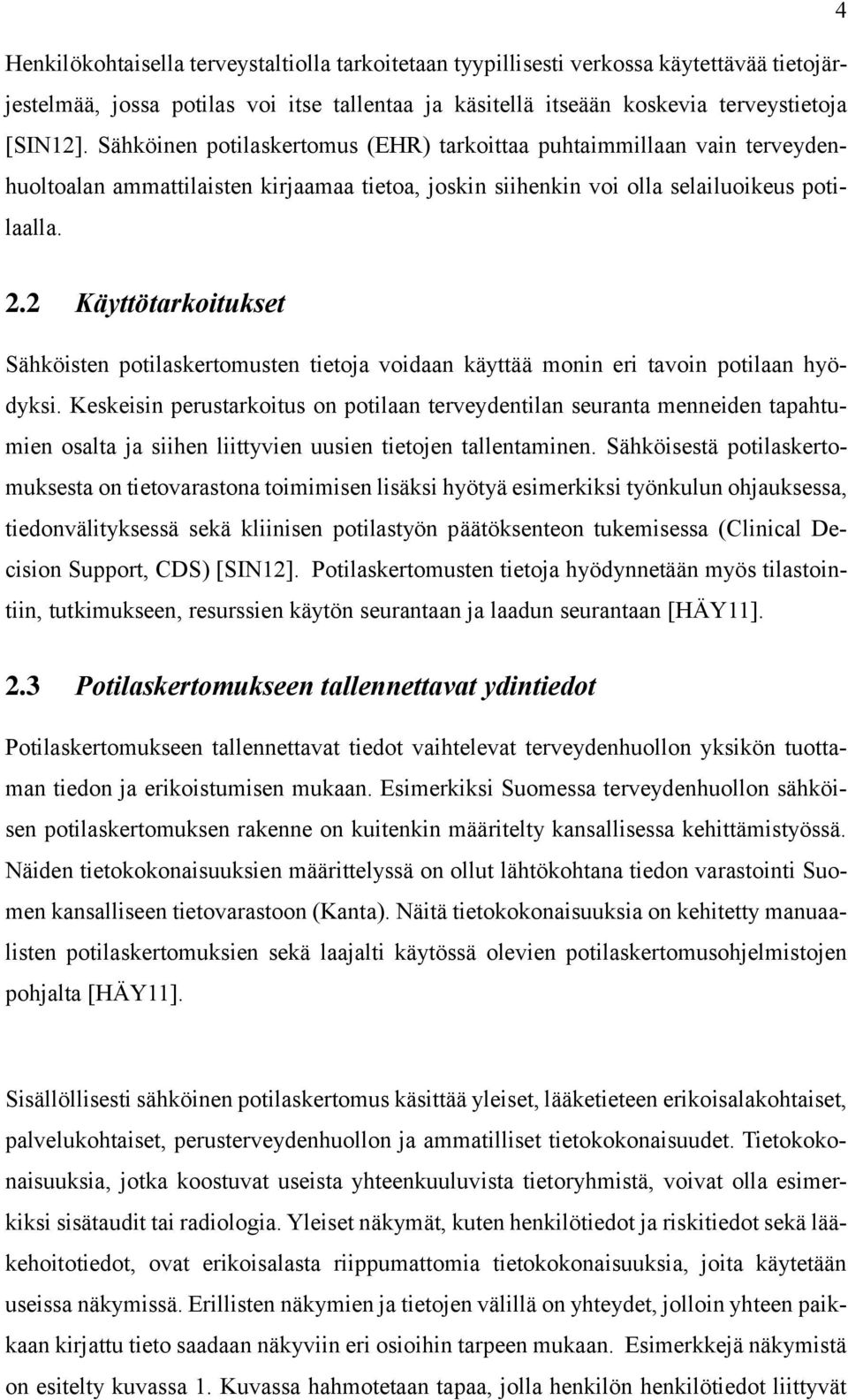 2 Käyttötarkoitukset Sähköisten potilaskertomusten tietoja voidaan käyttää monin eri tavoin potilaan hyödyksi.