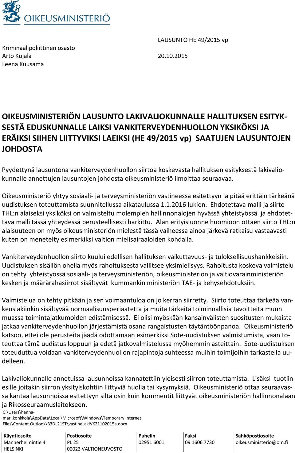 SAATUJEN LAUSUNTOJEN JOHDOSTA Pyydettynä lausuntona vankiterveydenhuollon siirtoa koskevasta hallituksen esityksestä lakivaliokunnalle annettujen lausuntojen johdosta oikeusministeriö ilmoittaa