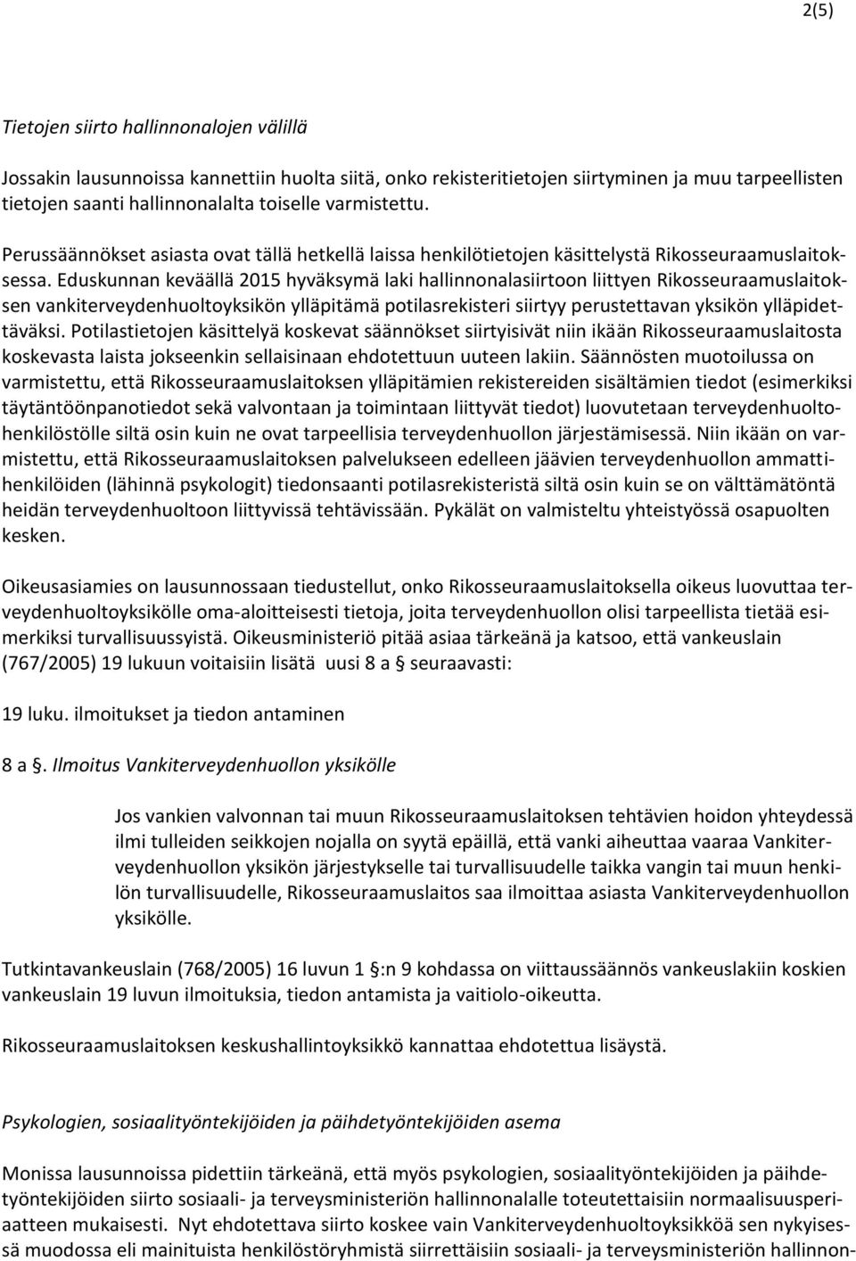 Eduskunnan keväällä 2015 hyväksymä laki hallinnonalasiirtoon liittyen Rikosseuraamuslaitoksen vankiterveydenhuoltoyksikön ylläpitämä potilasrekisteri siirtyy perustettavan yksikön ylläpidettäväksi.