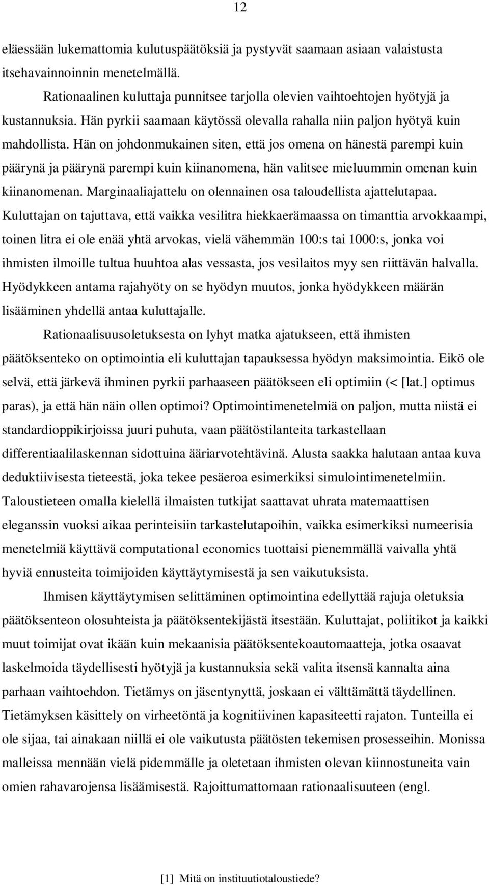 Hän on johdonmukainen siten, että jos omena on hänestä parempi kuin päärynä ja päärynä parempi kuin kiinanomena, hän valitsee mieluummin omenan kuin kiinanomenan.