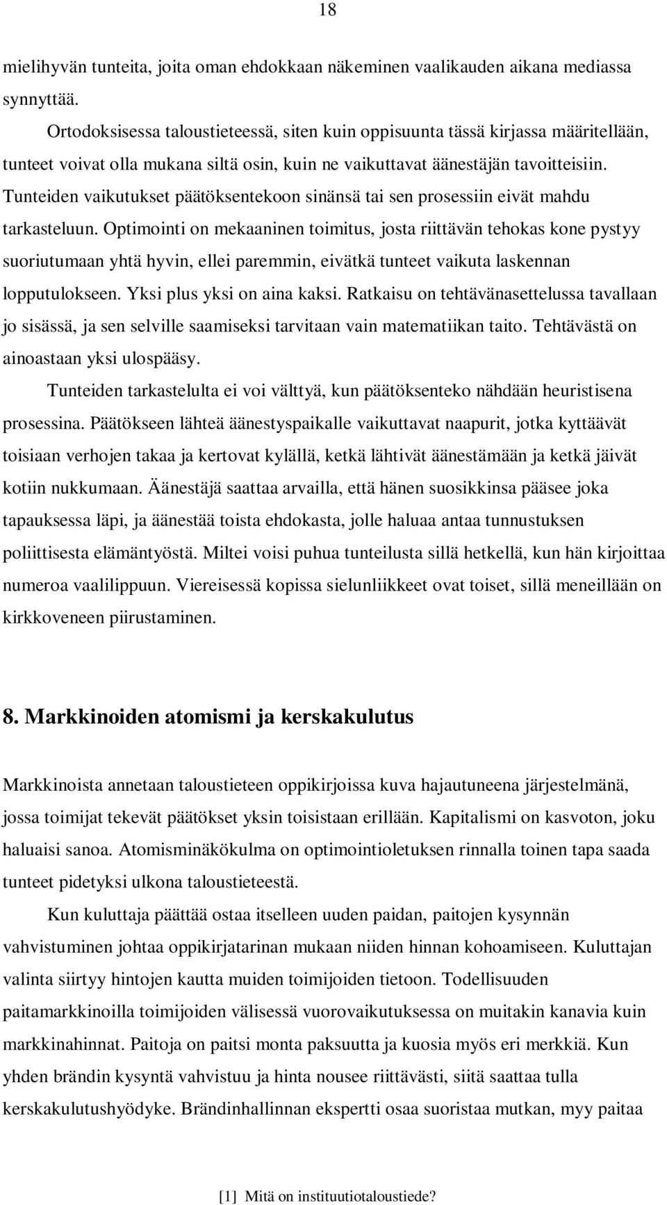 Tunteiden vaikutukset päätöksentekoon sinänsä tai sen prosessiin eivät mahdu tarkasteluun.