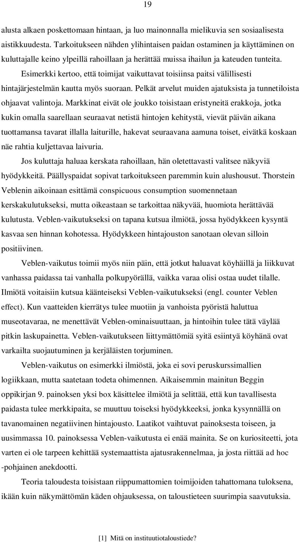 Esimerkki kertoo, että toimijat vaikuttavat toisiinsa paitsi välillisesti hintajärjestelmän kautta myös suoraan. Pelkät arvelut muiden ajatuksista ja tunnetiloista ohjaavat valintoja.