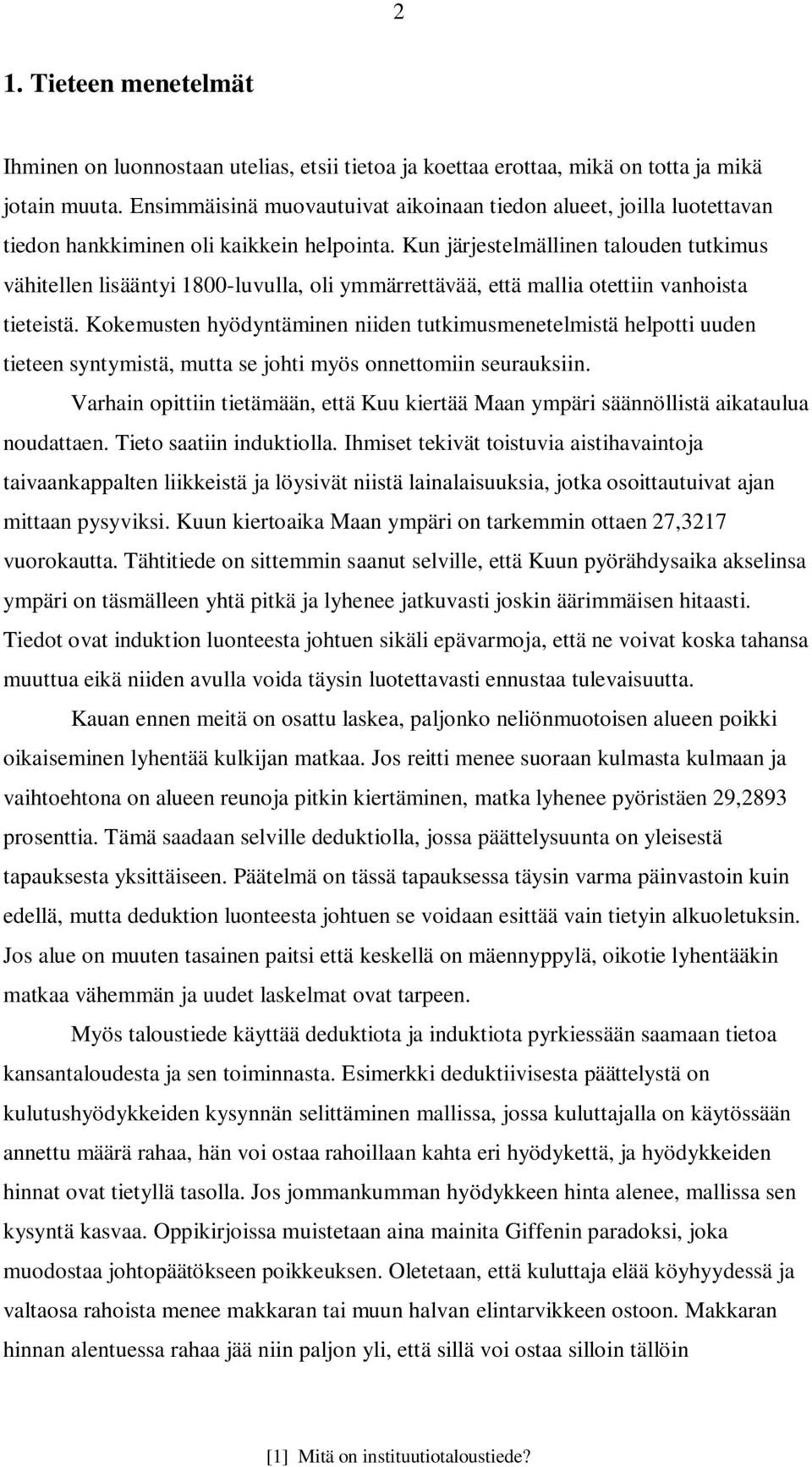 Kun järjestelmällinen talouden tutkimus vähitellen lisääntyi 1800-luvulla, oli ymmärrettävää, että mallia otettiin vanhoista tieteistä.