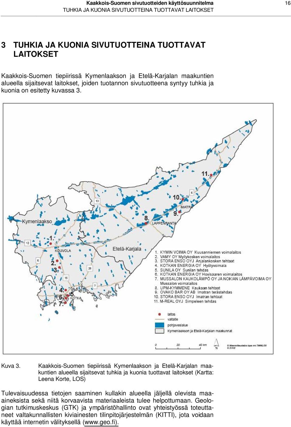 Kaakkois-Suomen tiepiirissä Kymenlaakson ja Etelä-Karjalan maakuntien alueella sijaitsevat tuhkia ja kuonia tuottavat laitokset (Kartta: Leena Korte, LOS) Tulevaisuudessa tietojen saaminen kullakin