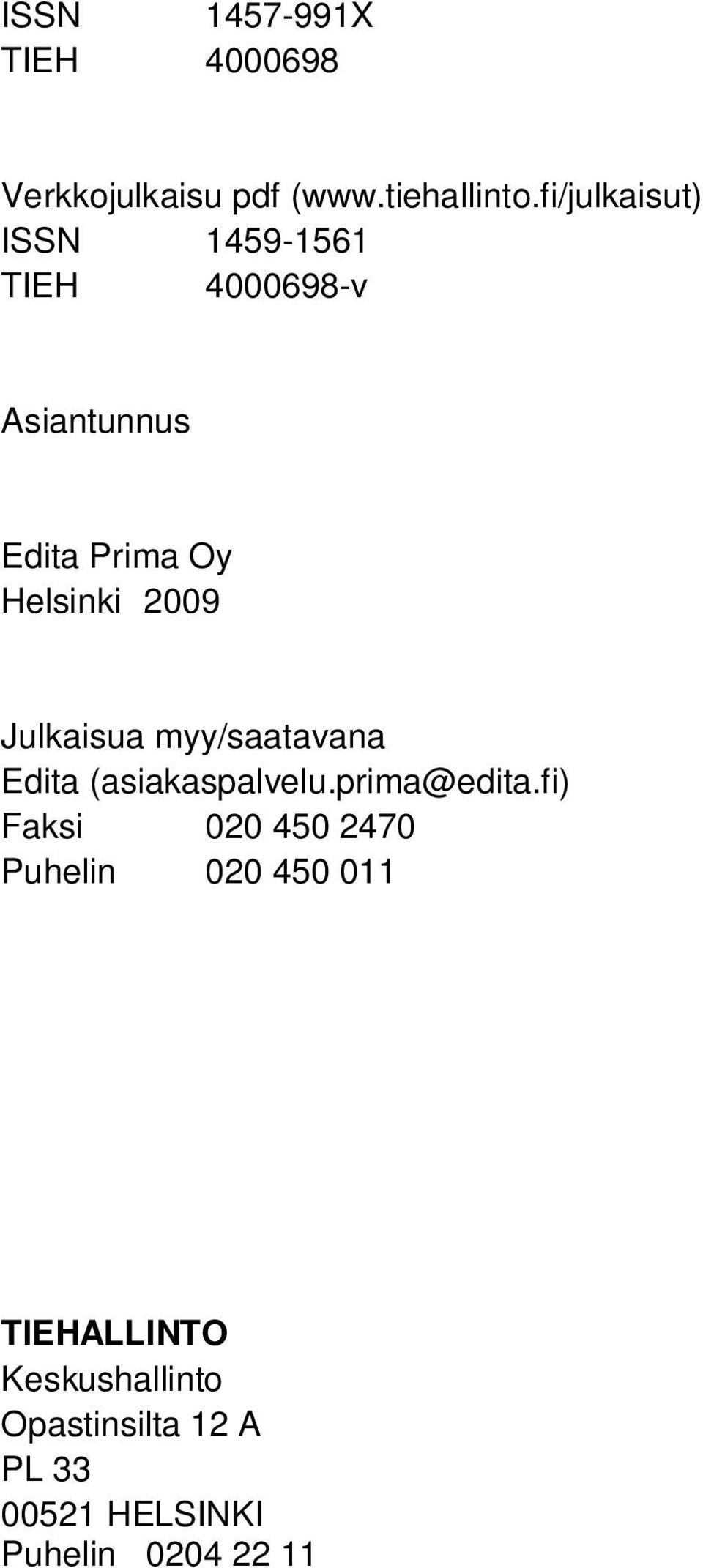 2009 Julkaisua myy/saatavana Edita (asiakaspalvelu.prima@edita.