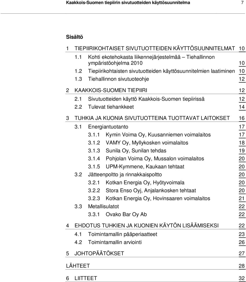 3 Tiehallinnon sivutuoteohje 12 2 KAAKKOIS-SUOMEN TIEPIIRI 12 2.1 Sivutuotteiden käyttö Kaakkois-Suomen tiepiirissä 12 2.