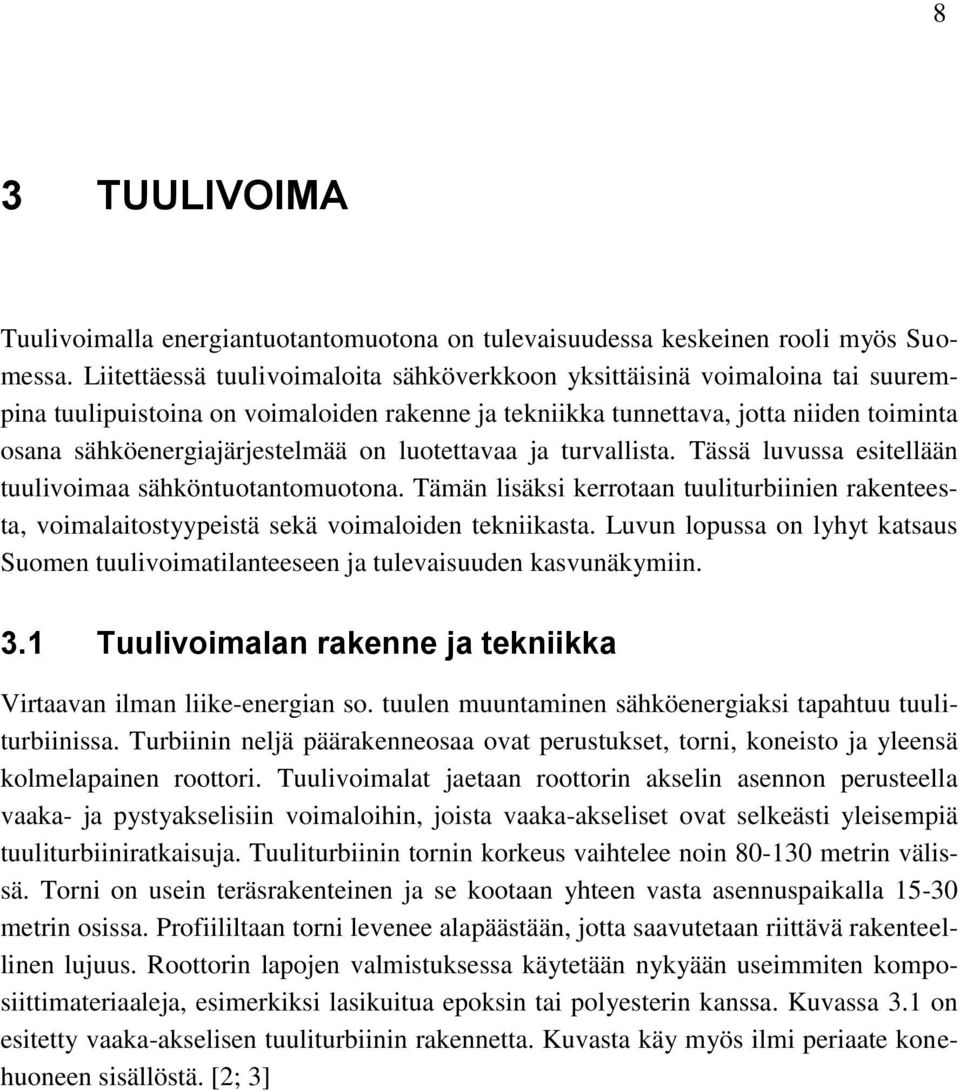 on luotettavaa ja turvallista. Tässä luvussa esitellään tuulivoimaa sähköntuotantomuotona. Tämän lisäksi kerrotaan tuuliturbiinien rakenteesta, voimalaitostyypeistä sekä voimaloiden tekniikasta.