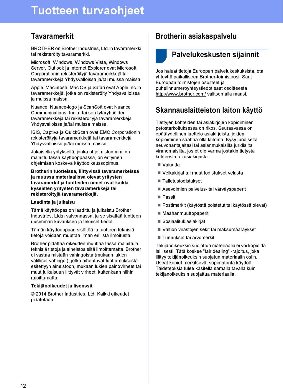 Apple, Macintosh, Mac OS ja Safari ovat Apple Inc.:n tavaramerkkejä, jotka on rekisteröity Yhdysvalloissa ja muissa maissa. Nuance, Nuance-logo ja ScanSoft ovat Nuance Communications, Inc.
