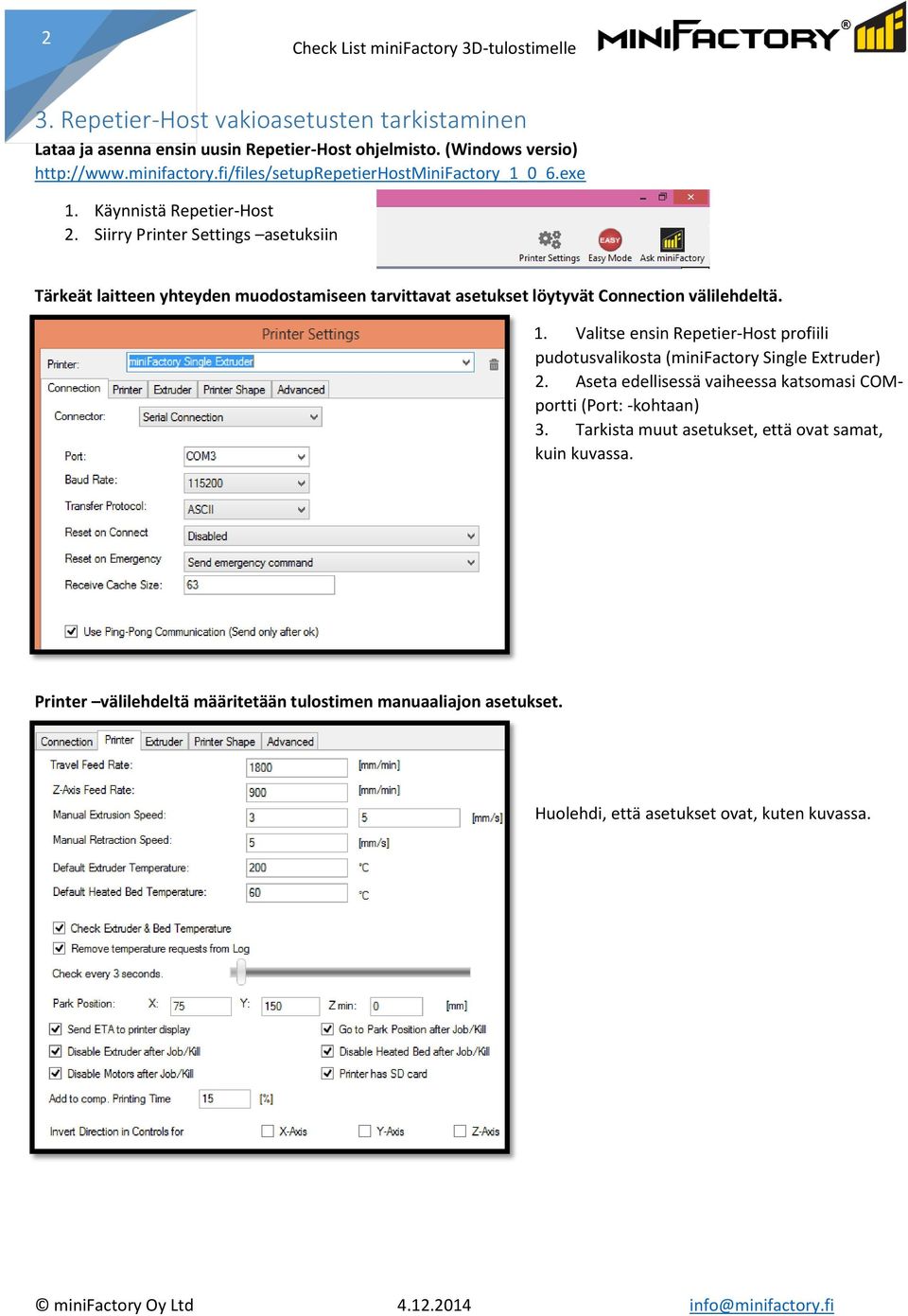 Siirry Printer Settings asetuksiin Tärkeät laitteen yhteyden muodostamiseen tarvittavat asetukset löytyvät Connection välilehdeltä. 1.