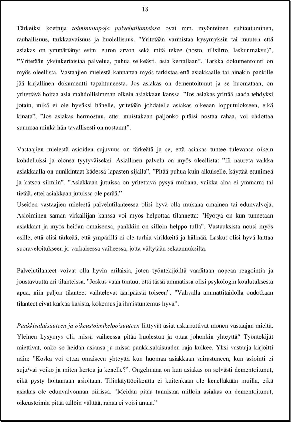 euron arvon sekä mitä tekee (nosto, tilisiirto, laskunmaksu), Yritetään yksinkertaistaa palvelua, puhua selkeästi, asia kerrallaan. Tarkka dokumentointi on myös oleellista.